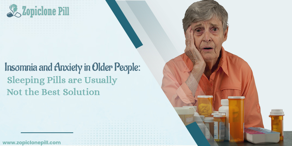 Insomnia and Anxiety in Older People Sleeping pills are usually not the best solution