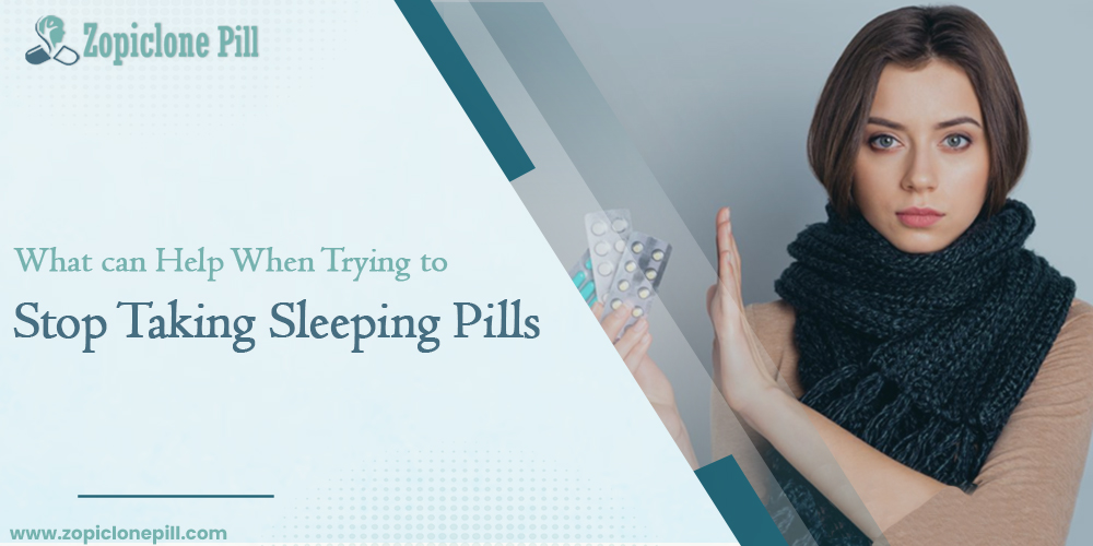 What can help when trying to stop taking sleeping pills