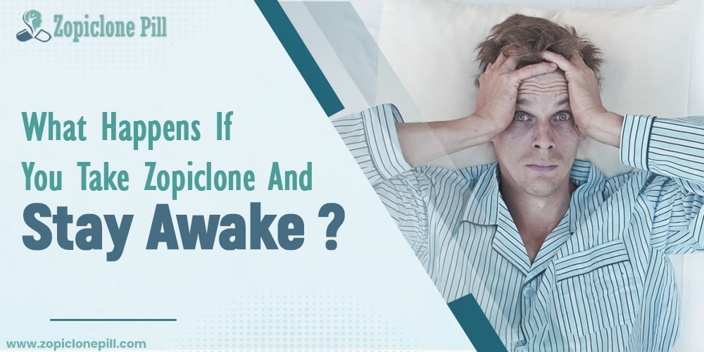 What Happens If You Take Zopiclone And Stay Awake