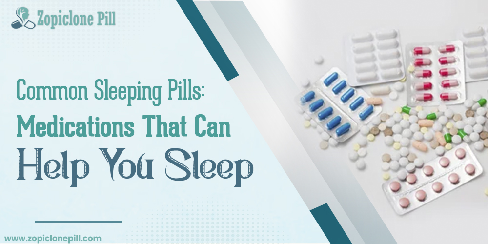 Common Sleeping Pills: Medications That Can Help You Sleep zopiclone